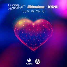 DJANE HOUSEKAT X BLÜMCHEN X KYANU - LUV WITH U